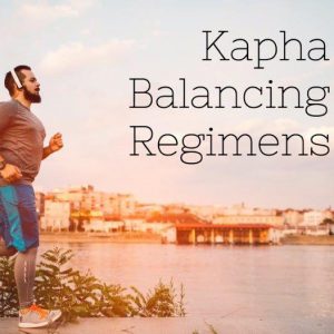 Kapha Balancing Routines